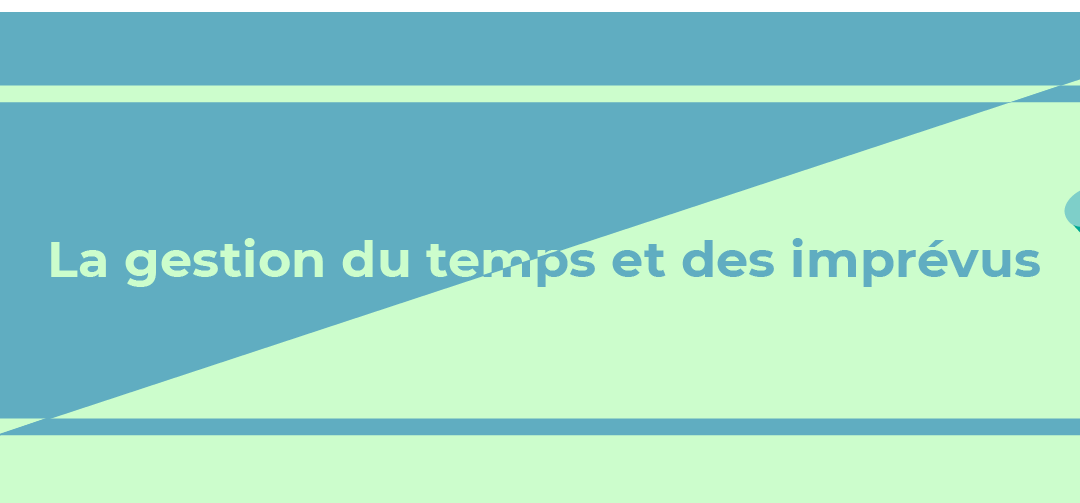 Organiser son temps, gérer les imprévus